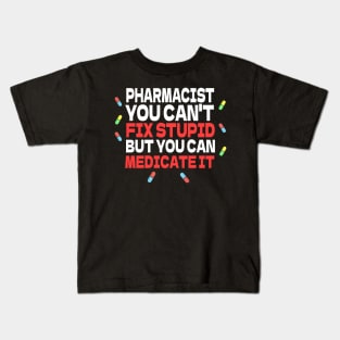 Pharmacist You Can't Fix Stupid But You Can Medicate It Kids T-Shirt